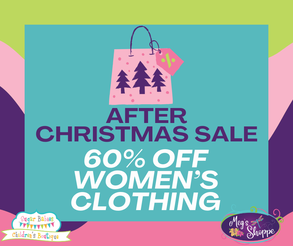 After Christmas Sale - 60% Off Women's Clothing - Sugar Babies Children's Boutique/Meg's Shoppe
