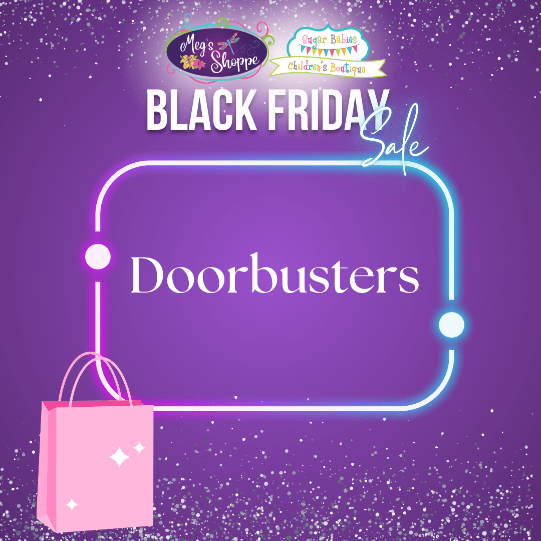 Black Friday Doorbusters - Sugar Babies Children's Boutique/Meg's Shoppe