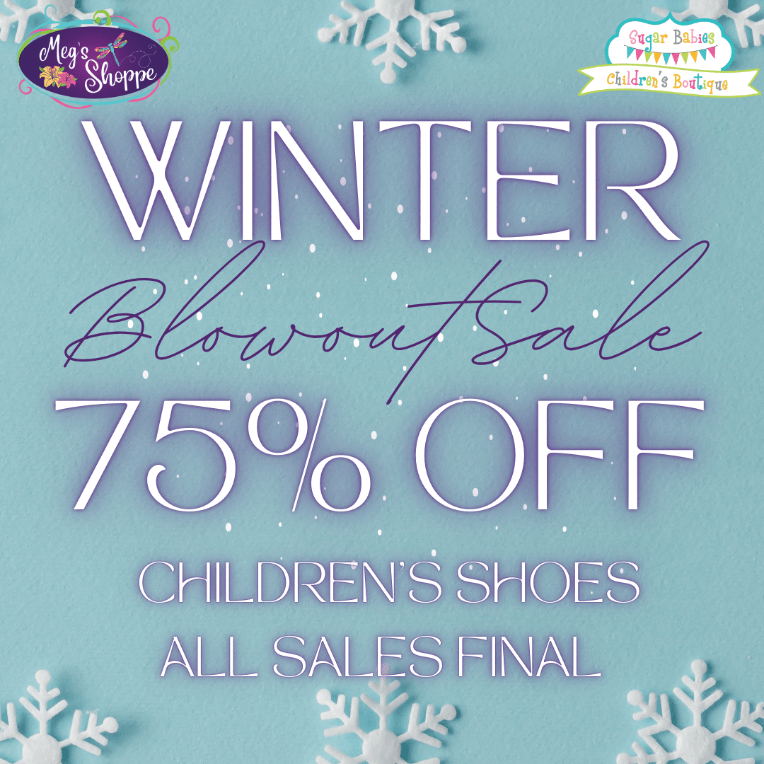 Winter Blowout Sale - 75% Off Children's Shoes - Sugar Babies Children's Boutique/Meg's Shoppe