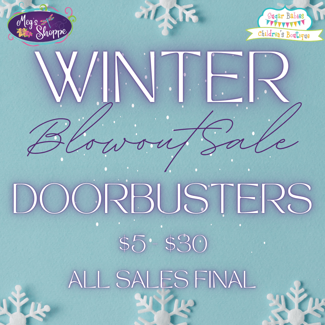 Winter Blowout Sale - Doorbusters - Sugar Babies Children's Boutique/Meg's Shoppe
